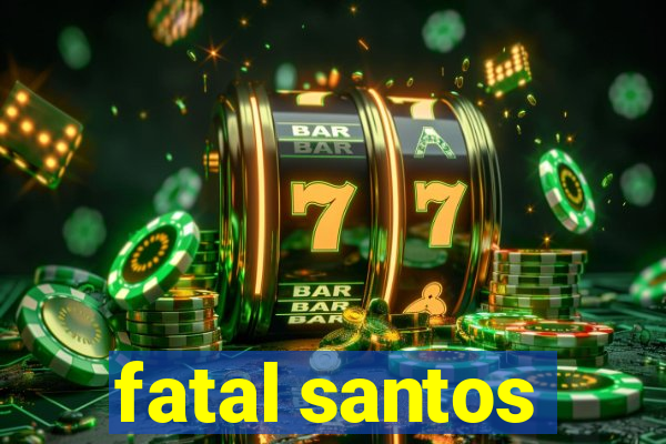 fatal santos